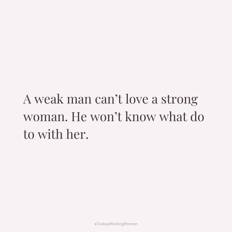 Strong Woman Needs Strong Man, Men Intimidated By Strong Women, Weak Men Quotes Truths, Intimidating Men, Weak Men Quotes, Intimidating Women, A Weak Man, Strong Man Quotes, Weak Man