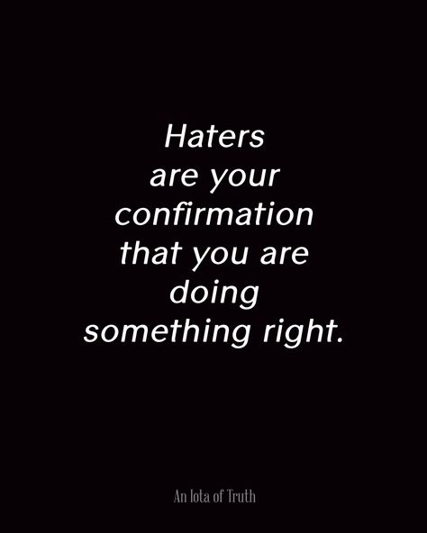 If you have no haters it's because your not doing nothing Quotes About Haters, Famous Inspirational Quotes, Life Quotes Love, Utila, Badass Quotes, People Quotes, Inspiring Quotes About Life, Reality Quotes, Wise Quotes