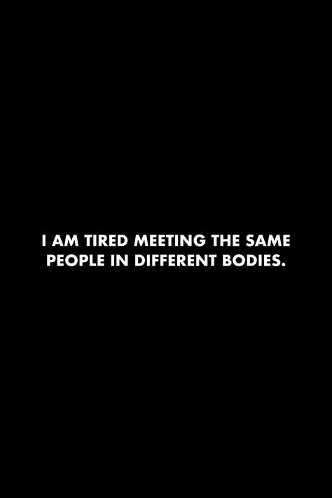 Same People Different Bodies Quotes, Tried Of Everything Quote, Tired Of Waiting On People, Tired Of The Bs, Quotes About Tiredness Feelings, Even The Strongest People Get Tired, Being Treated Bad Quotes, From The Bottom Of My Heart Im Tired, Used For Body Quotes