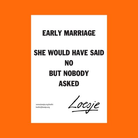 A white poster with black lettering. The poster contains the text 'Early marriage, she would have said no, but nobody asked'. Signed by Loesje Berlin Early Marriage, Nobody Asked, Berlin, Cards Against Humanity, Human