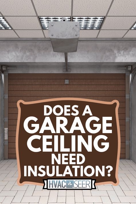 Does A Garage Ceiling Need Insulation? - HVACseer.com Insulated Garage, Garage Ceiling, Insulate Garage Ceiling, Garage Ceiling Ideas, Garage Insulation Diy, Insulation For Garage Door, How To Insulate A Detached Garage, Garage Ceiling Insulation, Insulating Garage Walls