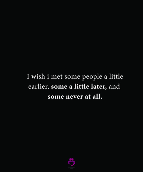 I wish i met some people a little earlier, some a little later, and some never at all. #relationshipquotes #womenquoets I Wish We Never Met Quotes, I Wish I Met Some People Earlier, I Wish I Met You Earlier, Wish I Never Met You, I Wish I Never Met You, I Wish I Never Met You Quotes, I Wish We Never Met, Some People Quotes, Meeting You Quotes