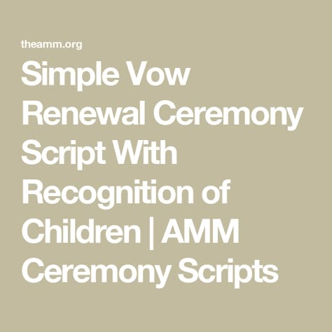 Simple Vow Renewal Ceremony Script With Recognition of Children | AMM Ceremony Scripts Wedding Script For Officiant, Vow Renewal Ceremony Script, Simple Vow Renewal, Simple Wedding Ceremony Script, Simple Wedding Vows, Renewal Quotes, Love Vows, Ceremony Script, Wedding Vow Renewal Ceremony