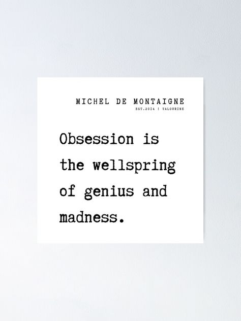 Montaigne Quotes, Madness Poster, Obsession Quotes, Michel De Montaigne, Favorite Quotes, Sale Poster, Motivational Quotes, Reading, Quotes