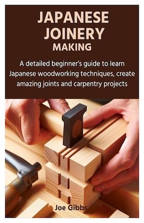 Japanese Joinery Making: A detailed beginner's guide to learn Japanese woodworking techniques, create amazing joints and carpentry projects Japanese Woodworking Projects, Japanese Carpentry, Japanese Home Design, Japanese Joinery, Woodworking Shop Plans, Wood Carving For Beginners, Japanese Woodworking, Carpentry Projects, Storage Shed Plans