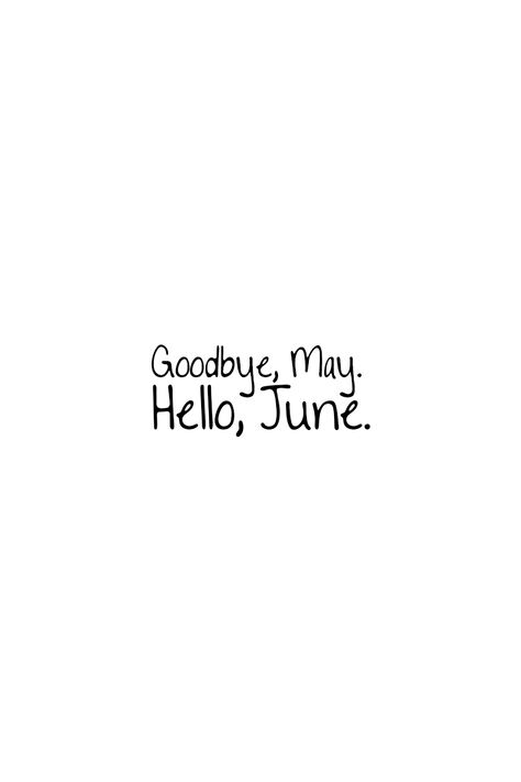 Goodbye, May. Hello, June. | Quote for the month of June. Beautiful inspirational quote for captions, bullet journal or to share for fun. Not only great for the first day of the month but whole month round. | #June #Quotes Goodbye May Hello June Quotes, Last Day Of The Month Quotes, Hello June Month, June Month Quotes, Goodbye May Hello June, New Month June, May Month Quotes, Hello June Quotes, Goodbye May