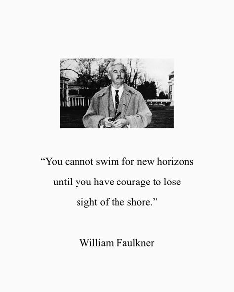 Cic Mellace on Instagram: “#williamfaulkner “You cannot swim for new horizons until you have courage to lose sight of the shore.” William Faulkner” Quotes Philosophy, William Faulkner, Learning Quotes, Verse Quotes, Bible Verses Quotes, Infj, Quotes Deep, Writers, Philosophy