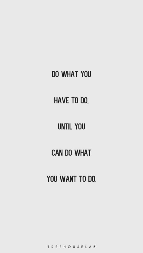 Do what you have to do, until you can do what you want to do. Try Your Best Quotes, Crave Quotes, Dreamy Quotes, Want Quotes, Now Quotes, Done Quotes, Some Good Quotes, Today Quotes, Do What Is Right