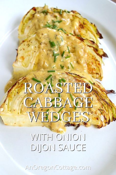 Roasted Cabbage Wedges with Onion Dijon Sauce - An Oregon Cottage Savory Cabbage, Cabbage Wedges, Roasted Cabbage Wedges, Dijon Sauce, Grilled Cabbage, Food Sides, Baked Cabbage, Cabbage Steaks, Wedges Recipe