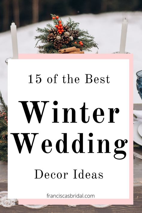 Winter Wedding Decor Ideas: 15 Best Wedding Decor for the Beautiful Winter Season - Francisca's Bridal Winter Wedding Venues Outdoor, Diy Winter Wedding Decorations, December Wedding Decorations, Winter Wedding Decorations Diy, January Wedding Ideas, Winter Wedding Table Decorations, Budget Wedding Decorations, Winter Wedding Arch, Wedding Decor Checklist