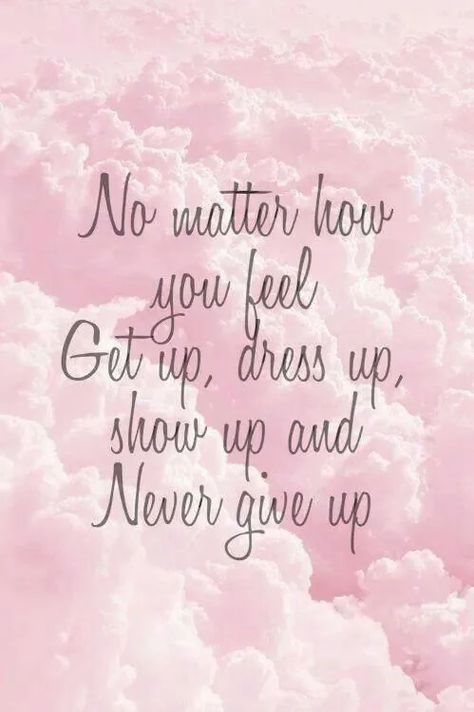 Beautiful Pictures Quotes That Give You Unforgettable Motivation - Lifehack Inspirational And Motivational Quotes, Cheer You Up, No Matter How, Up Girl, Show Up, Girl Quotes, Get Up, Never Give Up, Fashion Lifestyle