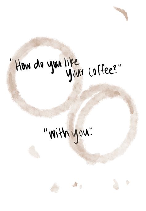 Coffee With You Couple, Coffee With You Quotes, Coffee Date Quotes Love, Coffee At Night Quotes, How Do You Like Your Coffee With You Art, I Love Coffee Quotes, Love And Coffee Quotes, Quotes About Coffee And Love, Coffee Couple Quotes