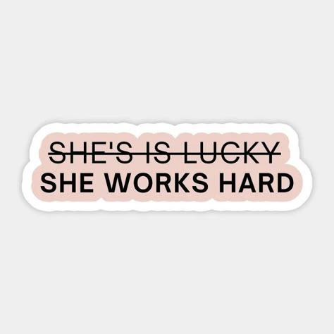 Shes Not Lucky She Works Hard, Women Empowerment Stickers, Hydroflask Stickers Ideas, Laptop Stickers Ideas, Art Quotes Wallpaper, Cool Laptop Stickers, Wallpaper Lock Screen Wallpaper, Women Stickers, Feminism Stickers