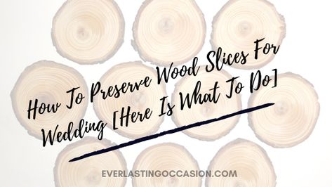 How To Preserve Wood Slices For Wedding [Here Is What To Do] #woodslices #weddingwoodslices #woodslicesforwedding Wood Slices Wedding, Wood Slice Centerpieces, Wood Cookies, How To Varnish Wood, Log Slices, Wood Centerpieces, Tree Slices, Wood Disc, Easy Garden