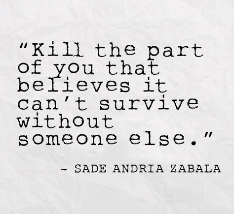 kill the part of you that believes it cannot survive without someone else Finding Yourself Quotes, Only One You, Being Yourself, Ways To Be Happier, Brown Leather Ankle Boots, True Happiness, On Live, Sassy Quotes, Find A Way