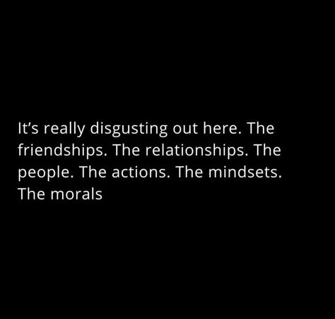 Thirsty People Quotes, Disgust Quotes, Disgusted Quotes, Disgusting People Quotes, Unsupportive Friends Quotes, Friendship Captions, Humanity Quotes, Quote Unquote, Awareness Quotes