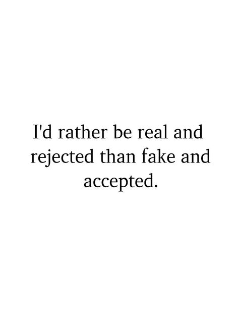 I'd rather be real and rejected than fake and accepted. I Know Who Is Fake And Who Is Real, Be Real Not Perfect, Be Real Quotes, Real Love Vs Fake Love Quotes, Being Real In A Fake World, Be Real Not Perfect Shirt, Be Real, Pearls Quotes, Real Eyes Realise Real Lies