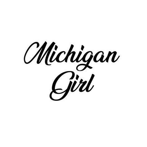 Michigan Girl - Calligraphy Michigan Girl, Usa States, Michigan Wolverines, Always Be, Michigan, Calligraphy, Tattoos