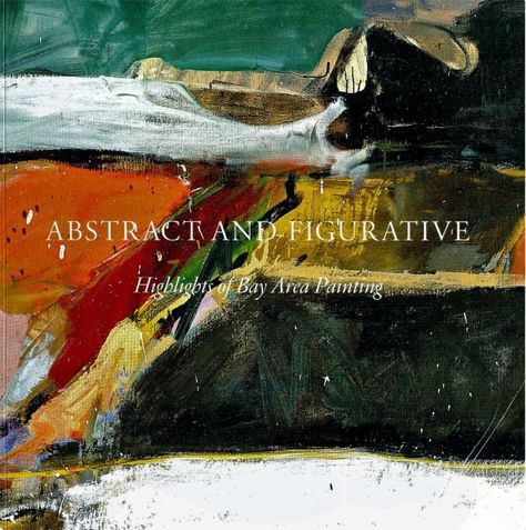 Abstract and Figurative: Highlights of Bay Area Painting - Publications - Berggruen Gallery Elmer Bischoff, Paul Wonner, Bay Area Figurative Movement, Richard Diebenkorn, Wayne Thiebaud, California History, Willem De Kooning, San Francisco Museums, Ocean Park