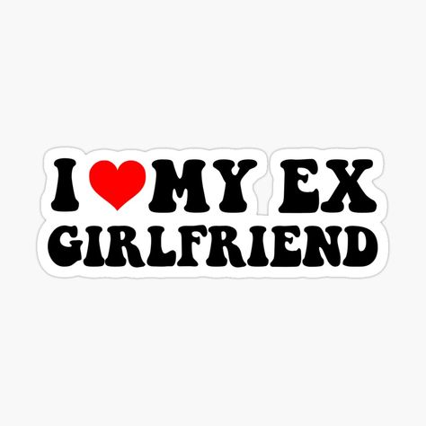 Get my art printed on awesome products. Support me at Redbubble #RBandME: https://www.redbubble.com/i/sticker/I-Love-My-Ex-Girlfriend-Funny-Relationship-Statement-by-loxumaart/164791208.EJUG5?asc=u I Love My Ex, Girlfriend Humor, Funny Relationship, Laptop Stickers, Awesome Products, Laptop, I Love, Funny, For Sale