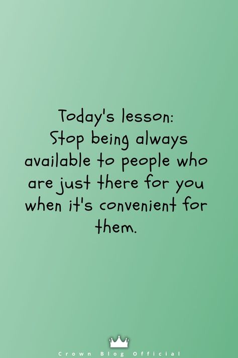 Stop Doing For People Who Dont Do For You, People Who Are Too Busy For You, Quotes About Reaching Out To People, When You Are Always Available Quotes, Tired Of Doing Things For People, Do It Yourself Quotes Life Lessons, People Forget Who Was There For Them, Today Lesson Quotes, People Convenience Quotes