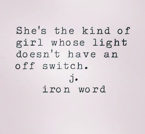 She's the key nod of girl whose light doesn't have an off switch. #quotes J Iron Word, Inspire Quotes, Light Quotes, Love Me Quotes, Canvas Quotes, Some Words, Love Words, Poetry Quotes, Instagram Captions