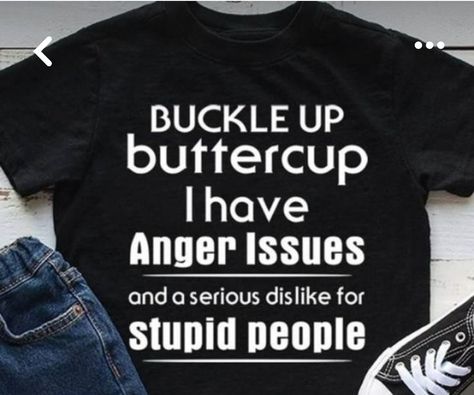 I Have Anger Issues, Quote Sarcastic, Buckle Up Buttercup, Sarcastic Clothing, Funny T Shirt Sayings, Funny Shirt Sayings, Cute Shirt Designs, Anger Issues, Funny Tee Shirts