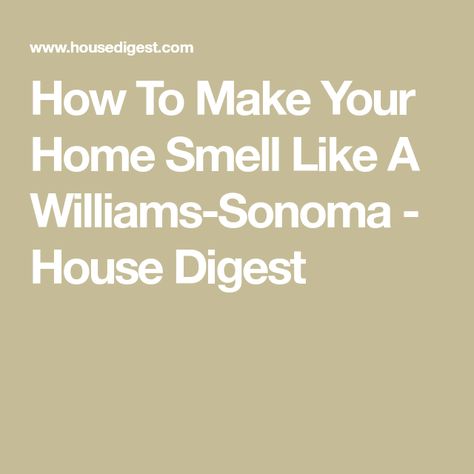 How To Make Your Home Smell Like A Williams-Sonoma - House Digest Home Smell Like Williams Sonoma, Smell Like Williams Sonoma, Williams Sonoma Smell, Dried Potpourri, Simmer Pot Recipes, Kitchen Hack, Mulling Spices, Essential Oil Diffuser Blends Recipes, William Sonoma