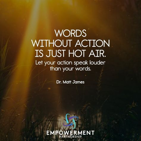 Empower the Planet on Instagram: “"Words without action is just hot air. Let your action speak louder than your words." - Dr. Matt James  #drmatt #drmattjames #words #action…” Action Not Words Quotes, Words Without Action, Instagram Words, Actions Speak Louder, Spoken Word, More Than Words, Hot Air, Knights, Words Quotes