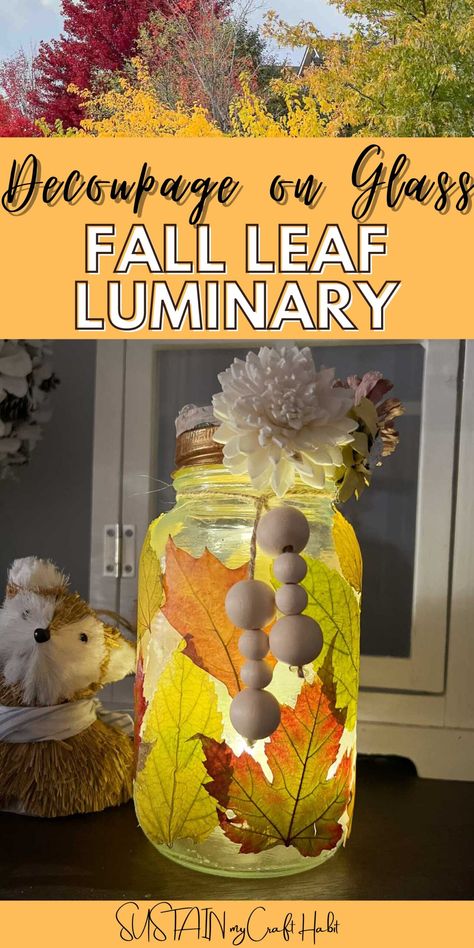 Create a luminary with fall leaves to enjoy mod podging on glass (or decoupaging on glass.) #sustainmycrafthabit Mod Podge Recipe Homemade, Leaf Modge Podge, Modge Podge Leaves, Modge Podge On Glass, Fall Bottle Crafts, Modge Podge Ideas, Mod Podge On Glass, Leaf Luminaries, Modge Podge Crafts