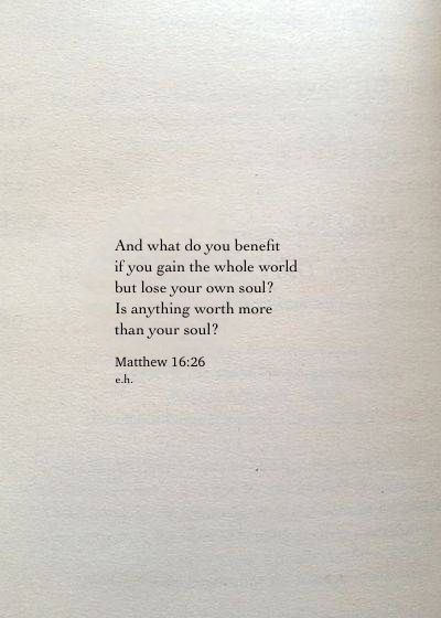 Don’t Gain The World And Lose Your Soul, Gaining Wisdom Quotes, Gain The World Lose Your Soul, Losing Your Mind Quotes, Matthew Scripture Quotes, Gain The Whole World And Lose Your Soul, Consider How Precious A Soul Must Be, Scripture About Self Worth, Verses From Matthew