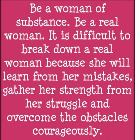 Be a woman of substance. Woman Of Substance Quotes, Woman Of Substance, A Real Woman, Real Woman, Favorite Sayings, Strong Woman, Just Saying, Woman Quotes, Strong Women