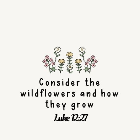 Consider The Wildflowers, 27 Tattoo, Luke 12 27, Bible Cards, Verse Tattoos, Jesus Wallpaper, Christian Wedding, Inspirational Bible Quotes, Happy Words