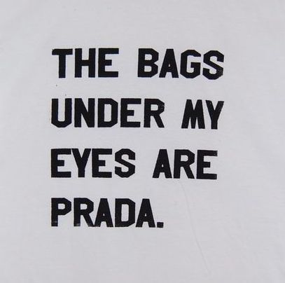 The bags under my eyes funny quotes quote sleep tired funny quote funny quotes prada humor Tired Funny, Now Quotes, Fashion Quotes, Dating Quotes, Ha Ha, My Eyes, Favorite Quotes, Words Quotes, Quotes To Live By