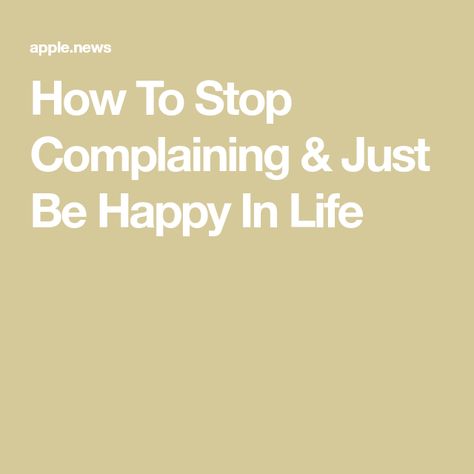 How To Not Complain, How To Stop Complaining, Stop Complaining, High Functioning, Just Be Happy, To Be Happy, Emotional Health, Growth Mindset, First Step