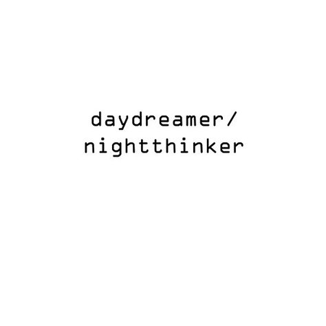 Day Dreamer Night Thinker Tattoo, Day Dreamer Tattoo Ideas, Sound Quotes, Daydreamer Quotes, Maladaptive Daydreamer Quotes, Daydreamer Tattoo, Overthinker Tattoo Ideas, Daydreaming Quotes, Maladaptive Daydreaming