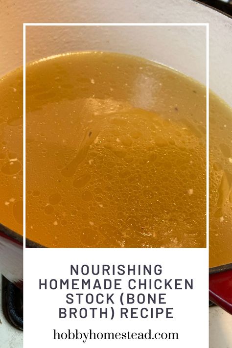 Nourishing Homemade Chicken Stock (Bone Broth) Recipe - Hobby Homestead Chicken Stock Recipe From Bones, Best Chicken Stock Recipe, Bone Broth Soup Recipes, Chicken Bone Broth Recipe, Make Chicken Broth, Bone Broth Soup, Chicken Broth Recipes, Chicken Stock Recipe, Homemade Bone Broth