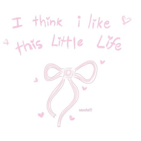 Random Pink Things, I Think I Like This Little Life, Girly Quotes Cute, Quotes Pink Aesthetic, Coquette Quotes, Coquette Things, رسم كاريكاتير, Bows Coquette, Life Sketch