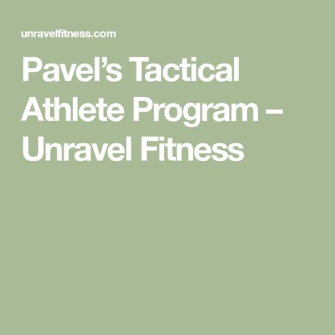 Pavel’s Tactical Athlete Program – Unravel Fitness Tactical Athlete, Tactical Operator, Clean And Press, Kettlebell Training, Front Squat, Leg Raises, Athlete Workout, Energy System, Sleep Deprivation