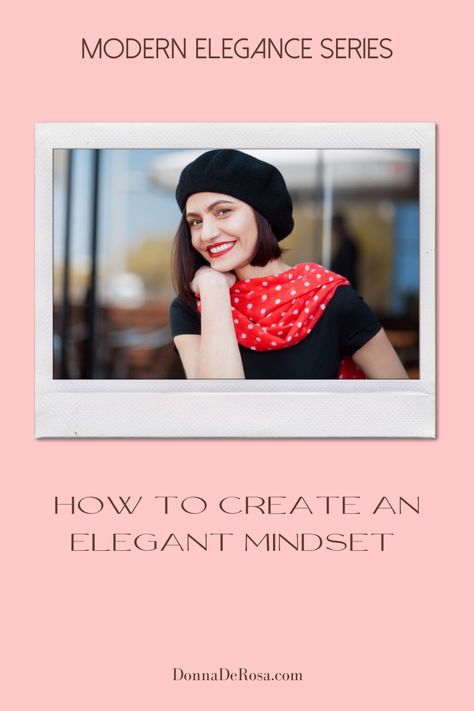 How To Create an Elegant Mindset Elegant Mindset, Positive Future, Luxurious Life, Modern Elegance, Create Yourself, Create Your, Crochet Hats, To Create