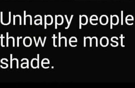 Unhappy people throw the most shade. Good Insta Captions, Insta Captions, Real Talk, Life Quotes, Shades, Quotes