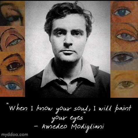 "When I know your soul, I will paint your eyes", quote from Expressionist artist, Amedeo Modigliani. From myddoa.com Short Bio, Eye Quotes, Expressionist Artists, Amedeo Modigliani, Artist Quotes, Personal Taste, Where The Heart Is, Creative Life, Figure Painting