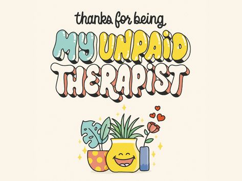 thanks for being my unpaid therapist! card by Joanna Behar on Dribbble Unpaid Therapist, Therapist Quotes, Global Community, Creative Professional, Childrens Books, Card Design, Motivational Quotes, ? Logo, Quotes