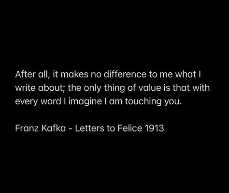 Letters to Felice - 1913 Franz Kafka Letters To Felice, Letters To Felice Kafka, Letters To Felice, Romantic Rain Quotes, Franz Kafka Quotes, Romantic Rain, Letter To Father, Kafka Quotes, Meaningful Poems