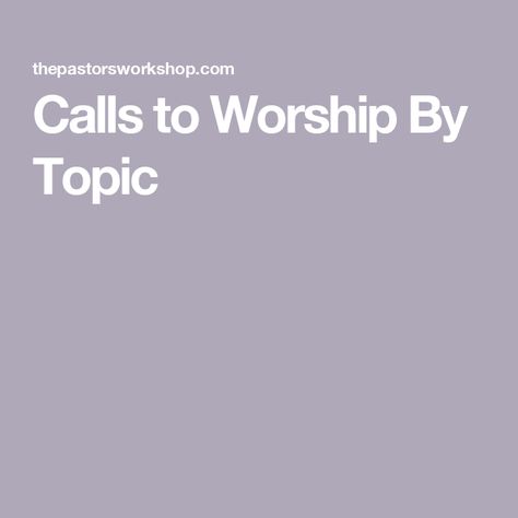 Calls to Worship By Topic Call To Worship, Worship Scripture, Church Calendar, Church Fellowship, Worship Ideas, The Psalms, Bible Passages, Praise God, Gods Promises