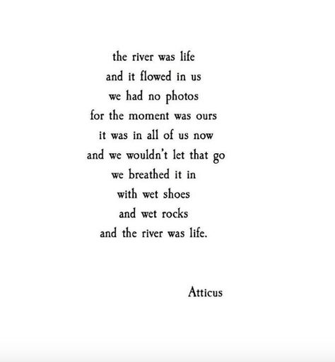 'The Moment Was Ours' #atticuspoetry #atticus #poetry #poem #words #river #life River Poem, Atticus Poems, Love Her Wild, Atticus Poetry, Meaningful Poems, Poetic Quote, River Life, Beautiful Poetry, Poetry Poem