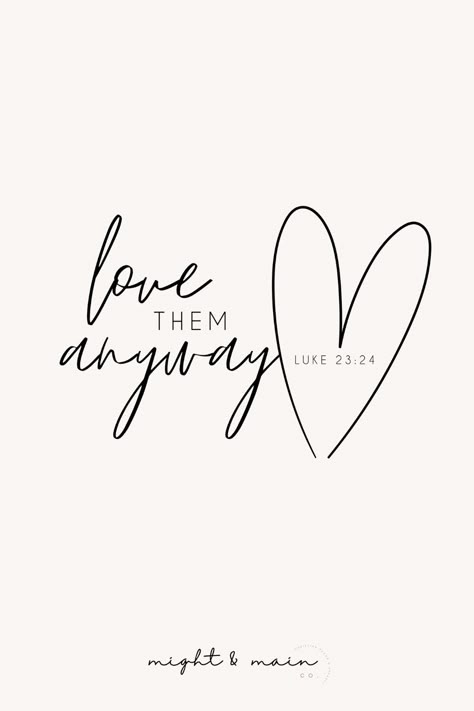 Luke 23: 24- love them anyway, bible verse svg, bible verse wall art Self Love Bible Verse Tattoo, Luke Verses Bible, Luke 6:31 Tattoo, Luke 23:34, Luke 7:47 Tattoo, Love Them Anyway Tattoo, Love Them Anyway Wallpaper, Bible Verse About Love Relationships, Luke Bible Verses