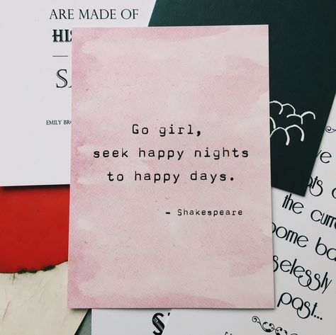 "Go girl, seek happy nights to happy days." - Shakespeare. Postcard from the Literary Emporium Pretty Piercings, Night Tattoo, Go Girl, Happy Words, Happy Days, Frame Wall, I Don't Care, Tiny Tattoos, Happy Day