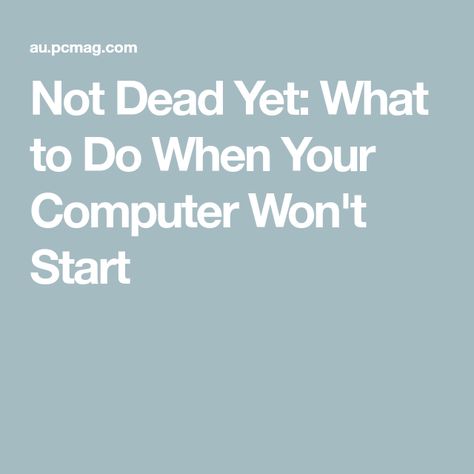 Not Dead Yet: What to Do When Your Computer Won't Start Dont Touch My Computer, How To Unblock Things On School Computer, Out Put Devices Of Computer, When The School Computers Don’t Work, What Is Computer, Power Photos, Blue Screen, External Hard Drive, Battery Backup