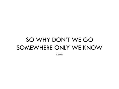 somewhere only we know (keane) Somewhere Only We Know Tattoo, Somewhere Only We Know, Green Spring, Songs Lyrics, S Tattoo, Just Go, Song Lyrics, Tattoo Ideas, Sound